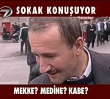 Kabe hangi ehirde ? Hz. Peygamberin Kabri nerede ? SOKAK KONUUYOR (!)